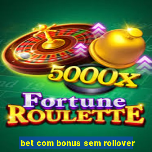 bet com bonus sem rollover